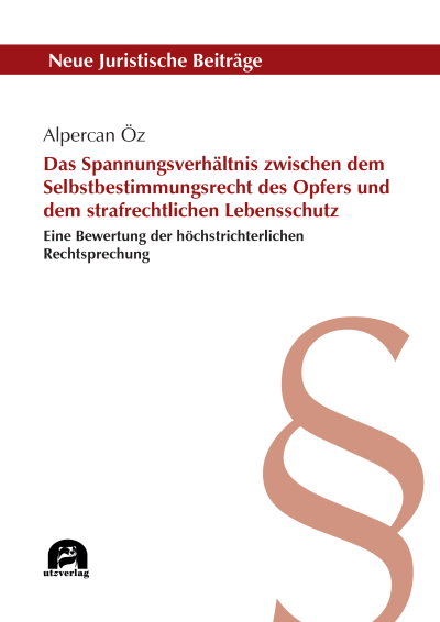 Cover des Buchs: Das Spannungsverhältnis zwischen dem Selbstbestimmungsrecht des Opfers und dem strafrechtlichen Lebensschutz