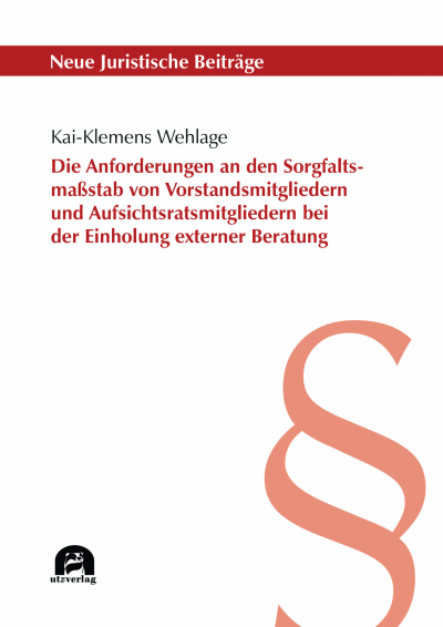 Cover des Buchs: Die Anforderungen an den Sorgfaltsmaßstab von Vorstandsmitgliedern und Aufsichtsratsmitgliedern bei der Einholung externer Beratung