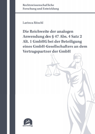 Cover des Buchs: Die Reichweite der analogen Anwendung des § 47 Abs. 4 Satz 2 Alt. 1 GmbHG bei der Beteiligung eines GmbH-Gesellschafters an dem Vertragspartner der GmbH
