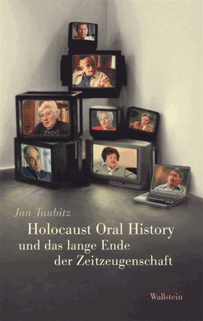Cover of book: Holocaust Oral History und das lange Ende der Zeitzeugenschaft