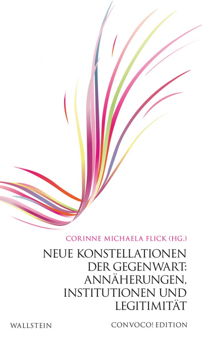 Cover des Buchs: Neue Konstellationen der Gegenwart: Annäherungen, Institutionen und Legitimität