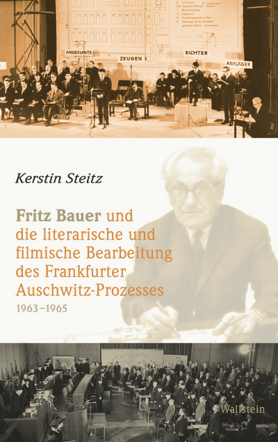 Cover des Buchs: Fritz Bauer und die literarische und filmische Bearbeitung des Frankfurter Auschwitz-Prozesses 1963–1965