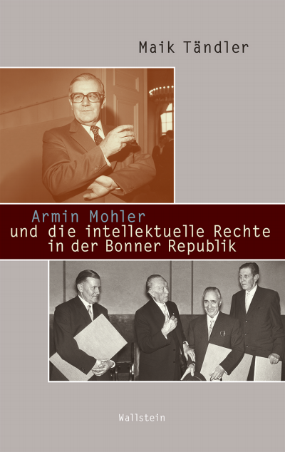 Cover des Buchs: Armin Mohler und die intellektuelle Rechte in der Bonner Republik
