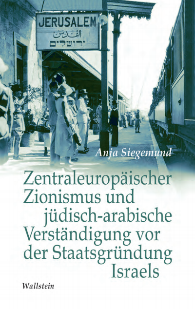 Cover des Buchs: Zentraleuropäischer Zionismus und jüdisch-arabische Verständigung vor der Staatsgründung Israels