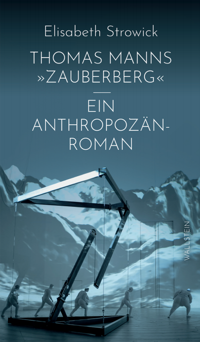 Cover des Buchs: Thomas Manns »Zauberberg« - ein Anthropozän-Roman