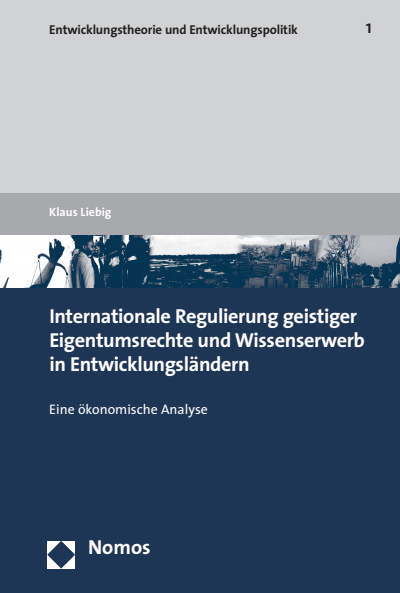 Cover of book: Internationale Regulierung geistiger Eigentumsrechte und Wissenserwerb in Entwicklungsländern
