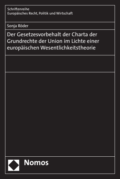 Cover of book: Der Gesetzesvorbehalt der Charta der Grundrechte der Union im Lichte einer europäischen Wesentlichkeitstheorie