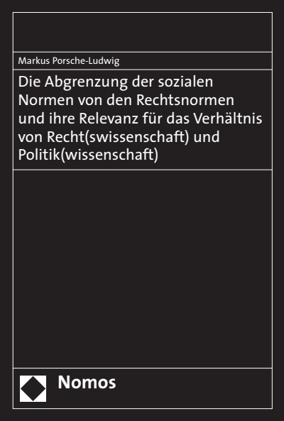 Cover of book: Die Abgrenzung der sozialen Normen von den Rechtsnormen und ihre Relevanz für das Verhältnis von Recht(swissenschaft) und Politik(wissenschaft)