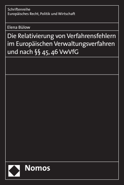 Cover of book: Die Relativierung von Verfahrensfehlern im Europäischen Verwaltungsverfahren und nach §§ 45, 46 VwVfG