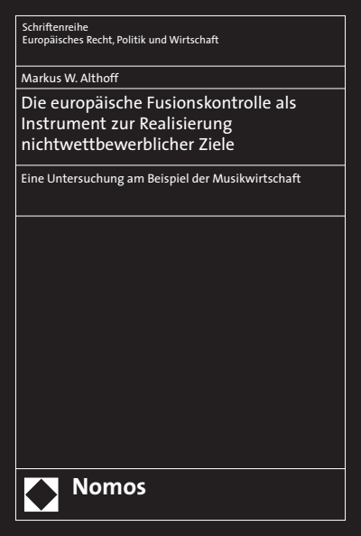 Cover of book: Die europäische Fusionskontrolle als Instrument zur Realisierung nichtwettbewerblicher Ziele