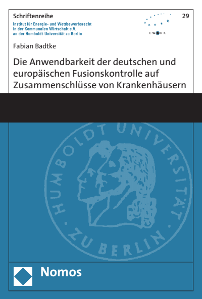 Cover of book: Die Anwendbarkeit der deutschen und europäischen Fusionskontrolle auf Zusammenschlüsse von Krankenhäusern