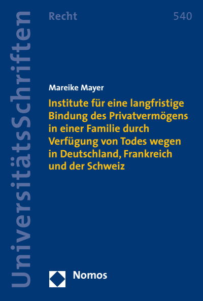 Cover des Buchs: Institute für eine langfristige Bindung des Privatvermögens in einer Familie durch Verfügung von Todes wegen in Deutschland, Frankreich und der Schweiz
