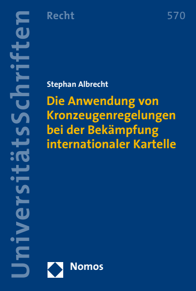 Cover des Buchs: Die Anwendung von Kronzeugenregelungen bei der Bekämpfung internationaler Kartelle