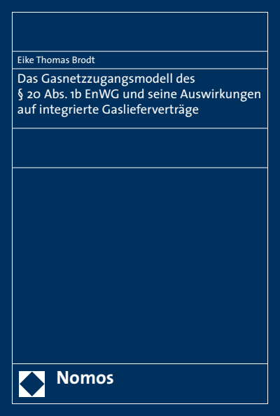 Cover of book: Das Gasnetzzugangsmodell des § 20 Abs. 1b EnWG und seine Auswirkungen auf integrierte Gaslieferverträge