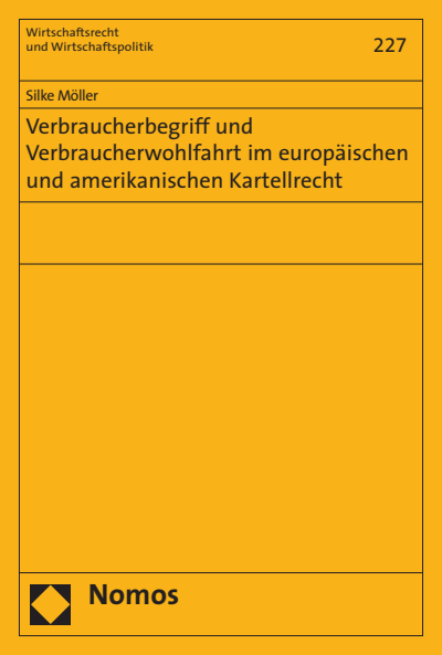 Cover of book: Verbraucherbegriff und Verbraucherwohlfahrt im europäischen und amerikanischen Kartellrecht