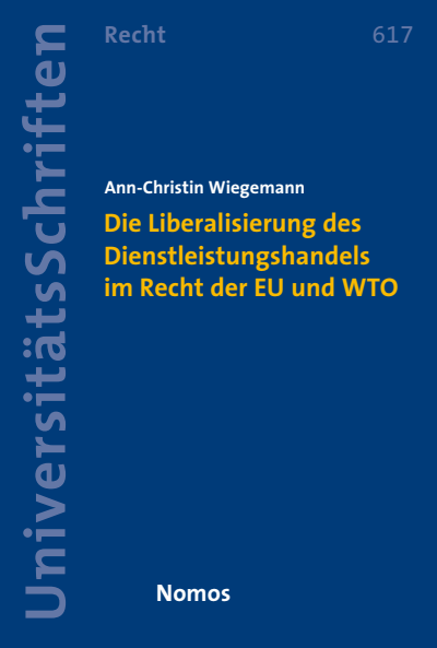 Cover des Buchs: Die Liberalisierung des Dienstleistungshandels im Recht der Europäischen Union und der Welthandelsorganisation