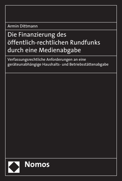 Cover of book: Die Finanzierung des öffentlich-rechtlichen Rundfunks durch eine Medienabgabe