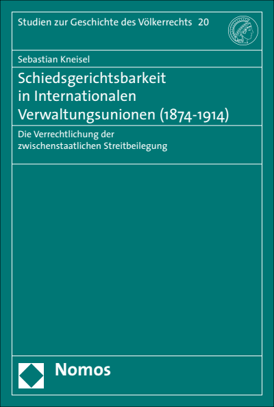 Cover of book: Schiedsgerichtsbarkeit in Internationalen Verwaltungsunionen (1874-1914)