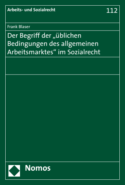 Cover des Buchs: Der Begriff der "üblichen Bedingungen des allgemeinen Arbeitsmarktes" im Sozialrecht