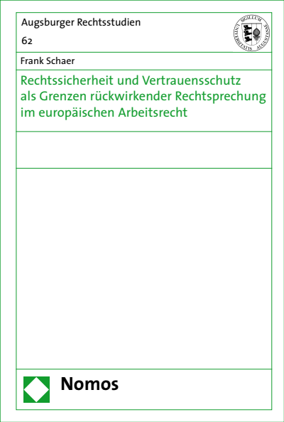 Cover of book: Rechtssicherheit und Vertrauensschutz als Grenzen rückwirkender Rechtsprechung im europäischen Arbeitsrecht