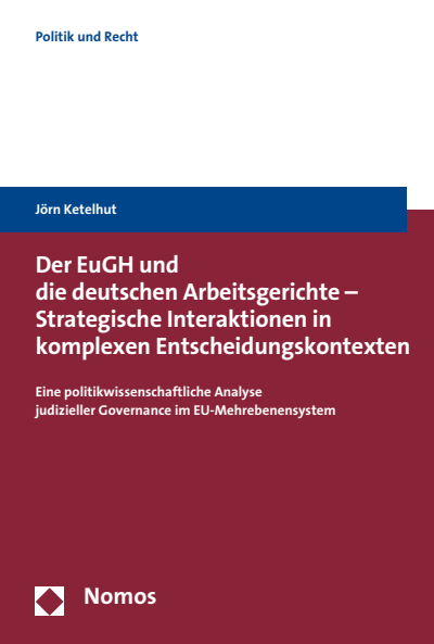 Cover of book: Der EuGH und die deutschen Arbeitsgerichte - Strategische Interaktionen in komplexen Entscheidungskontexten