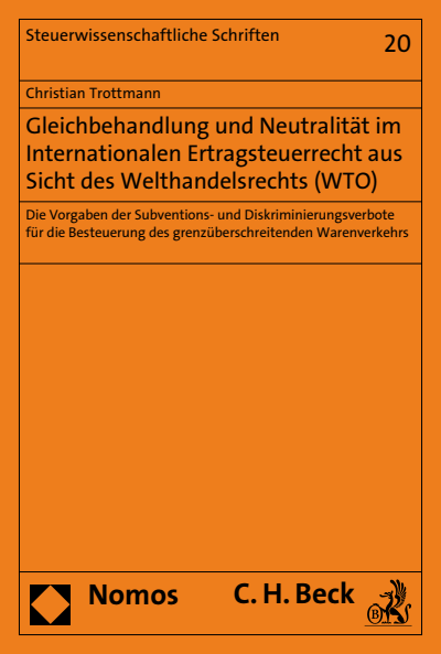 Cover of book: Gleichbehandlung und Neutralität im Internationalen Ertragsteuerrecht aus Sicht des Welthandelsrechts (WTO)