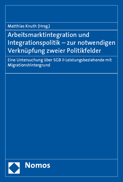 Cover of book: Arbeitsmarktintegration und Integrationspolitik - zur notwendigen Verknüpfung zweier Politikfelder