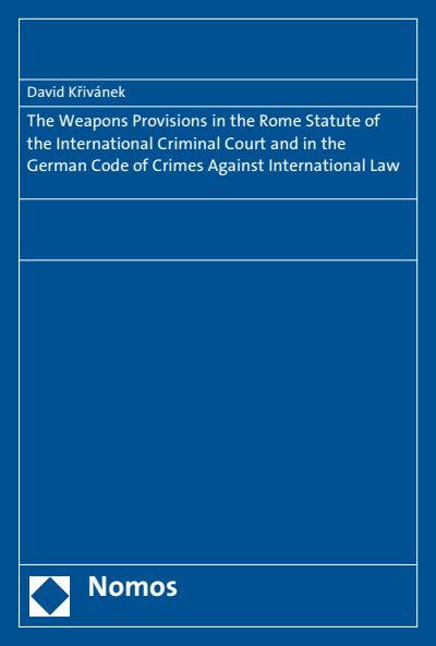 Cover des Buchs: The Weapons Provisions in the Rome Statute of the International Criminal Court and in the German Code of Crimes Against International Law