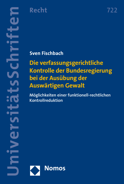 Cover of book: Die verfassungsgerichtliche Kontrolle der Bundesregierung bei der Ausübung der Auswärtigen Gewalt