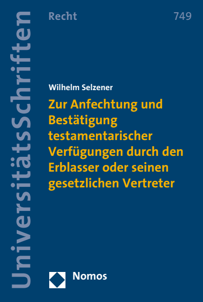 Cover des Buchs: Zur Anfechtung und Bestätigung testamentarischer Verfügungen durch den Erblasser oder seinen gesetzlichen Vertreter