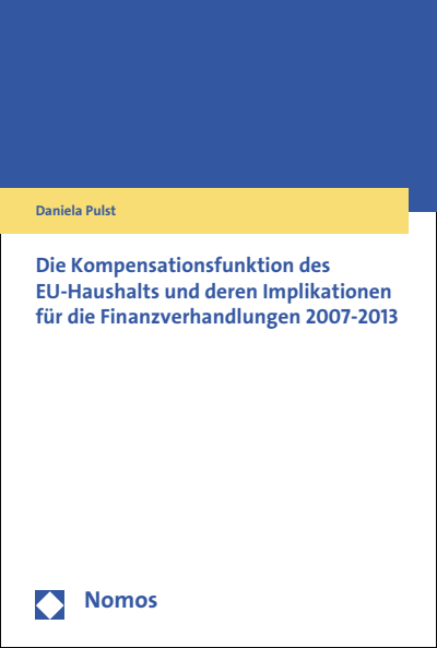 Cover of book: Die Kompensationsfunktion des EU-Haushalts und deren Implikationen für die Finanzverhandlungen 2007-2013