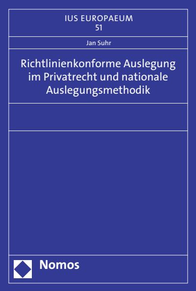 Cover des Buchs: Richtlinienkonforme Auslegung im Privatrecht und nationale Auslegungsmethodik