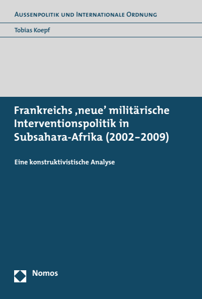 Cover of book: Frankreichs 'neue' militärische Interventionspolitik in Subsahara-Afrika (2002-2009)