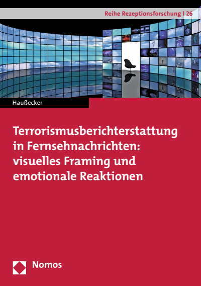 Cover of book: Terrorismusberichterstattung in Fernsehnachrichten: visuelles Framing und emotionale Reaktionen