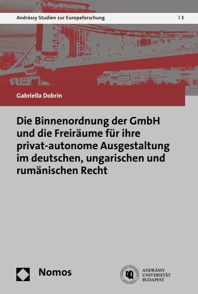 Cover des Buchs: Die Binnenordnung der GmbH und die Freiräume für ihre privat-autonome Ausgestaltung im deutschen, ungarischen und rumänischen Recht