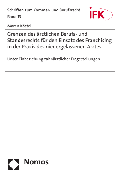 Cover of book: Grenzen des ärztlichen Berufs- und Standesrechts für den Einsatz des Franchising in der Praxis des niedergelassenen Arztes