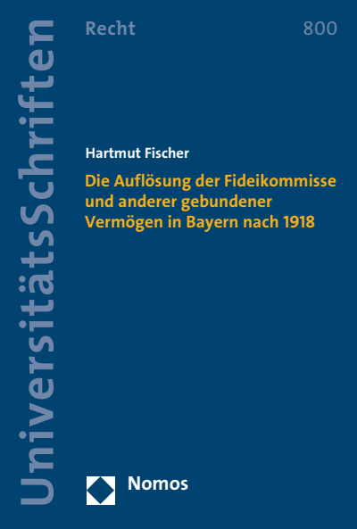 Cover des Buchs: Die Auflösung der Fideikommisse und anderer gebundener Vermögen in Bayern nach 1918