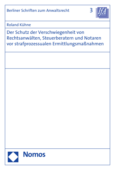 Cover of book: Der Schutz der Verschwiegenheit von Rechtsanwälten, Steuerberatern und Notaren vor strafprozessualen Ermittlungsmaßnahmen