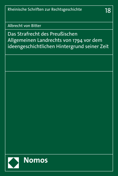 Cover of book: Das Strafrecht des Preußischen Allgemeinen Landesrechts von 1794 vor dem ideengeschichtlichen Hintergrund seiner Zeit