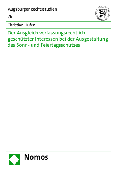 Cover of book: Der Ausgleich verfassungsrechtlich geschützter Interessen bei der Ausgestaltung des Sonn- und Feiertagsschutzes