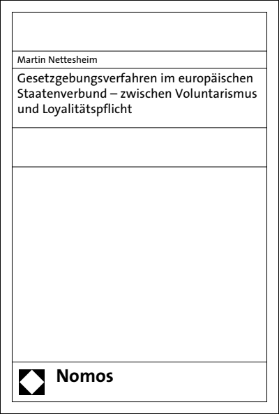 Cover des Buchs: Gesetzgebungsverfahren im europäischen Staatenverbund - zwischen Voluntarismus und Loyalitätspflicht