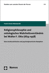 Cover of book: Religionsphilosophie und ontologisches Wahrheitsverständnis bei Walter F. Otto (1874-1958)