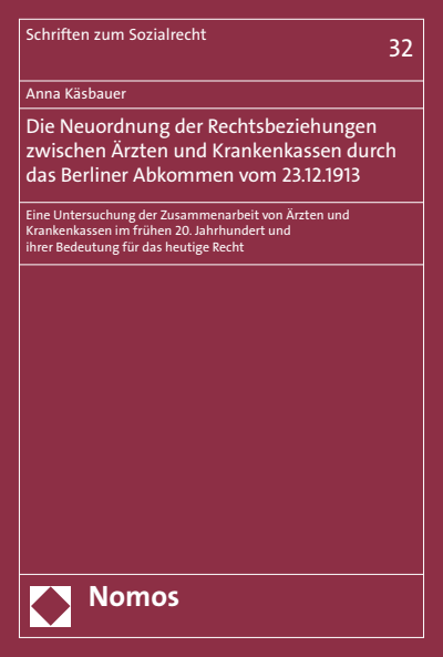 Cover des Buchs: Die Neuordnung der Rechtsbeziehungen zwischen Ärzten und Krankenkassen durch das Berliner Abkommen vom 23.12.1913