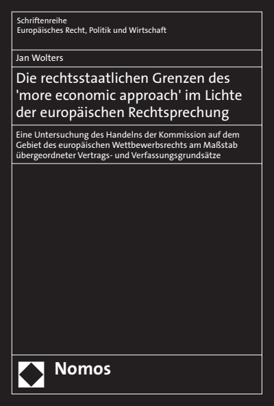 Cover of book: Die rechtsstaatlichen Grenzen des 'more economic approach' im Lichte der europäischen Rechtsprechung