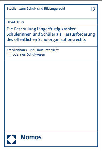 Cover des Buchs: Die Beschulung längerfristig kranker Schülerinnen und Schüler als Herausforderung des öffentlichen Schulorganisationsrechts