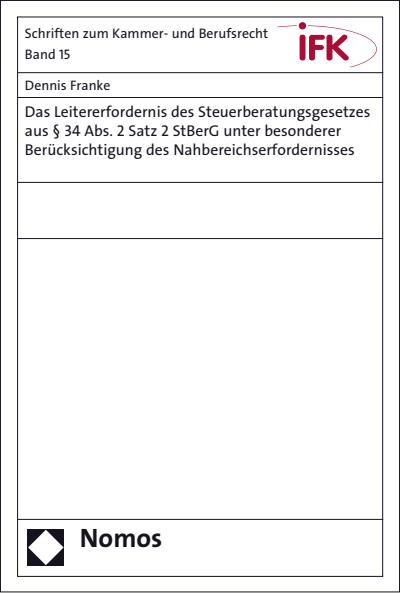 Cover des Buchs: Das Leitererfordernis des Steuerberatungsgesetzes aus § 34 Abs. 2 Satz 2 StBerG unter besonderer Berücksichtigung des Nahbereichserfordernisses