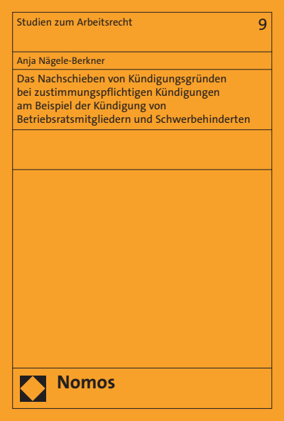 Cover of book: Das Nachschieben von Kündigungsgründen bei zustimmungspflichtigen Kündigungen am Beispiel der Kündigung von Betriebsratsmitgliedern und Schwerbehinderten