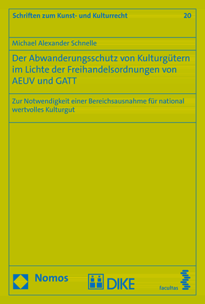 Cover of book: Der Abwanderungsschutz von Kulturgütern im Lichte der Freihandelsordnungen von AEUV und GATT