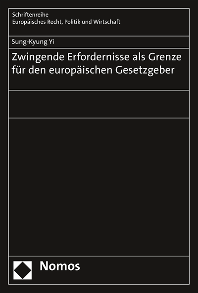 Cover des Buchs: Zwingende Erfordernisse als Grenze für den europäischen Gesetzgeber