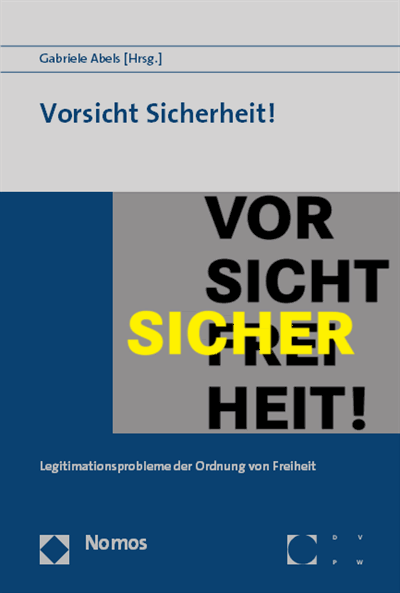 Cover des Buchs: Vorsicht Sicherheit! Legitimationsprobleme der Ordnung von Freiheit